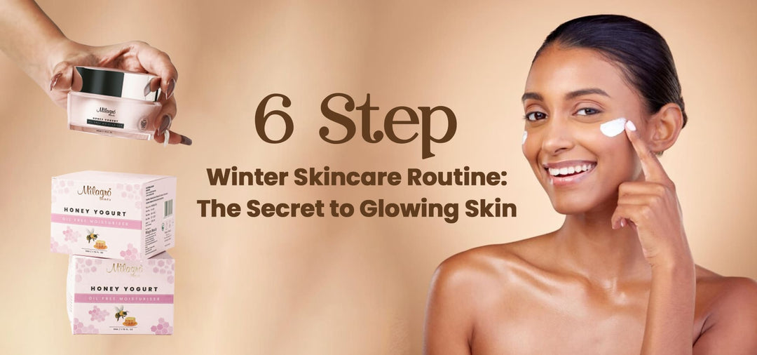 6 Step Winter Skincare Routine: The Secret to Glowing Skin