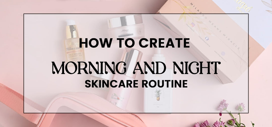 How to Create a Morning and Night Skincare Routine