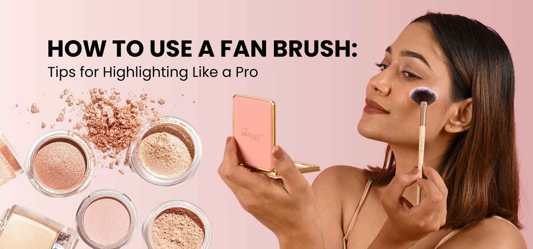 How to Use a Fan Brush: Tips for Highlighting Like a Pro